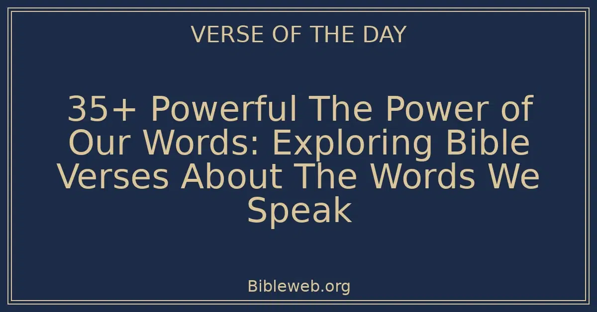 35+ Powerful The Power of Our Words: Exploring Bible Verses About The Words We Speak