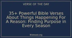 35+ Powerful Bible Verses About Things Happening For A Reason: Finding Purpose in Every Season