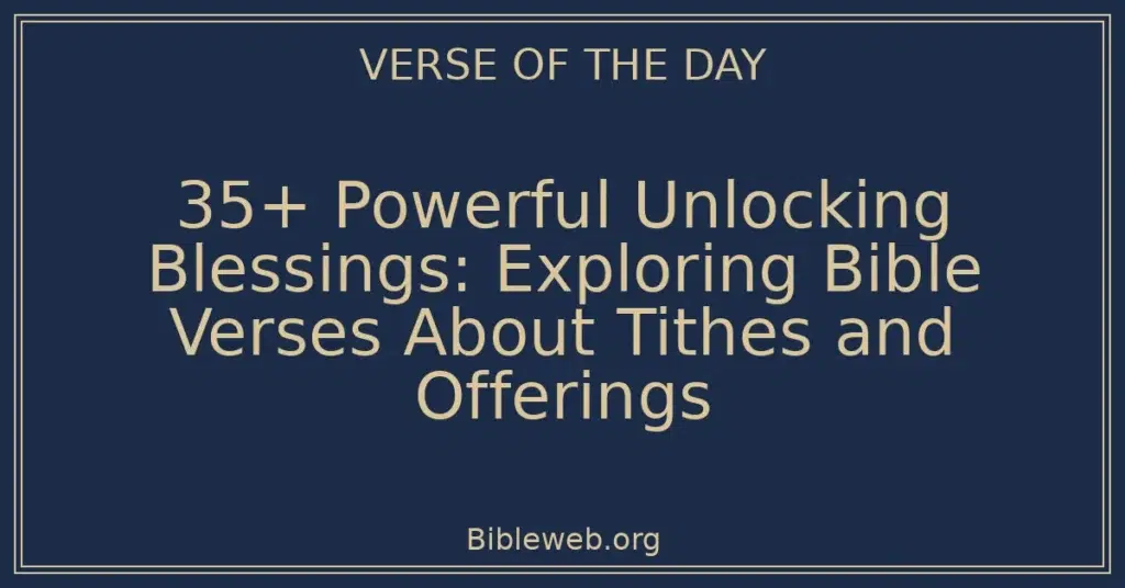 35+ Powerful Unlocking Blessings: Exploring Bible Verses About Tithes and Offerings