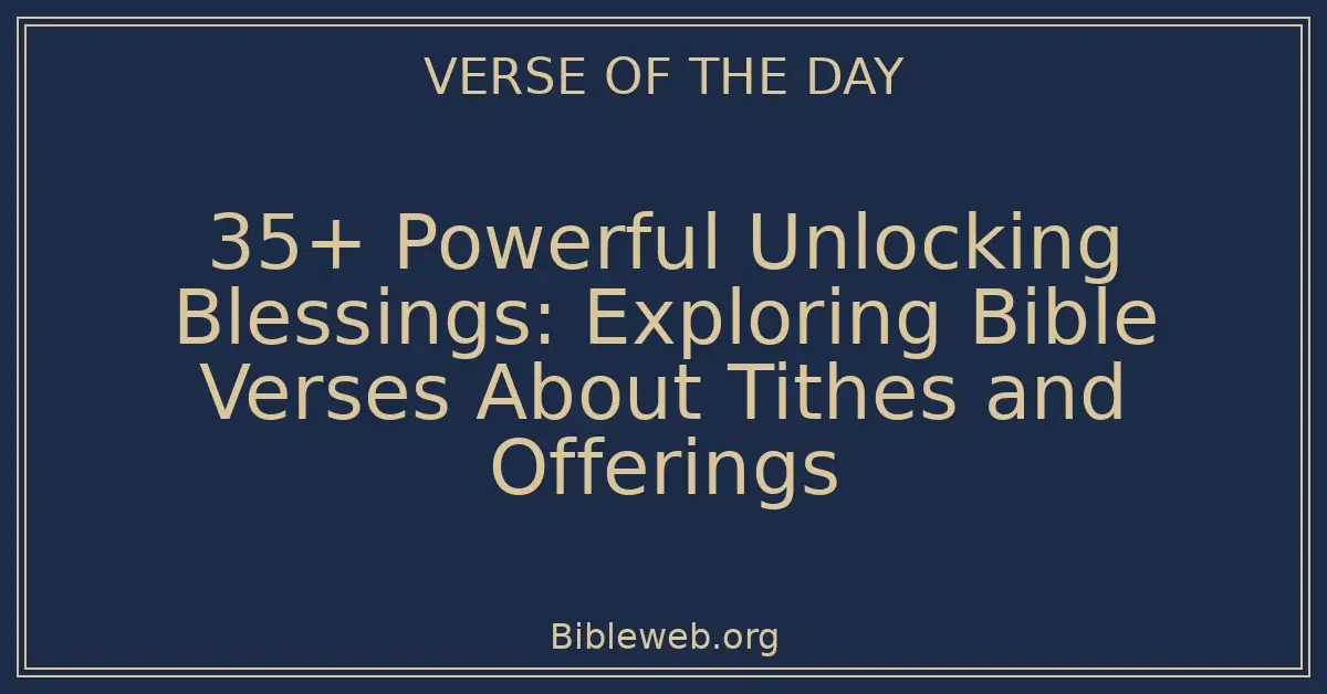 35+ Powerful Unlocking Blessings: Exploring Bible Verses About Tithes and Offerings