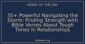 35+ Powerful Navigating the Storm: Finding Strength with Bible Verses About Tough Times In Relationships