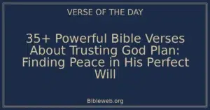 35+ Powerful Bible Verses About Trusting God Plan: Finding Peace in His Perfect Will