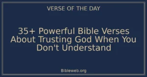 35+ Powerful Bible Verses About Trusting God When You Don't Understand