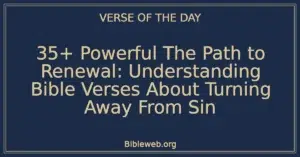 35+ Powerful The Path to Renewal: Understanding Bible Verses About Turning Away From Sin