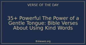 35+ Powerful The Power of a Gentle Tongue: Bible Verses About Using Kind Words