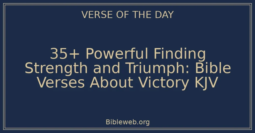 35+ Powerful Finding Strength and Triumph: Bible Verses About Victory KJV