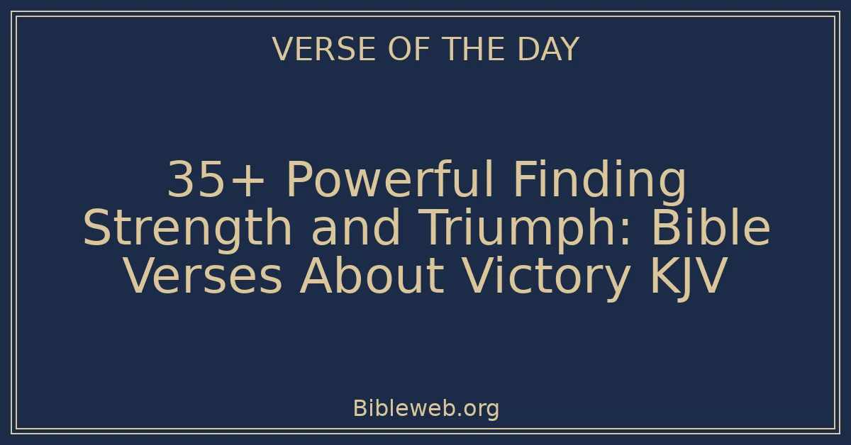35+ Powerful Finding Strength and Triumph: Bible Verses About Victory KJV