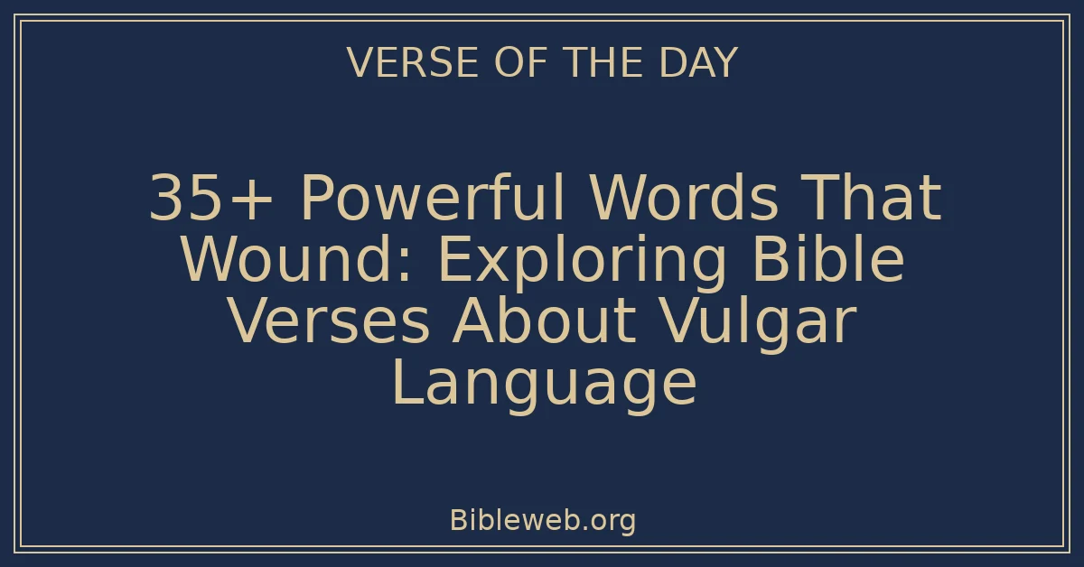 35+ Powerful Words That Wound: Exploring Bible Verses About Vulgar Language
