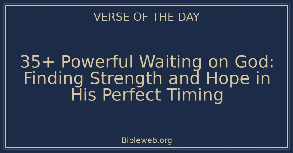 35+ Powerful Waiting on God: Finding Strength and Hope in His Perfect Timing