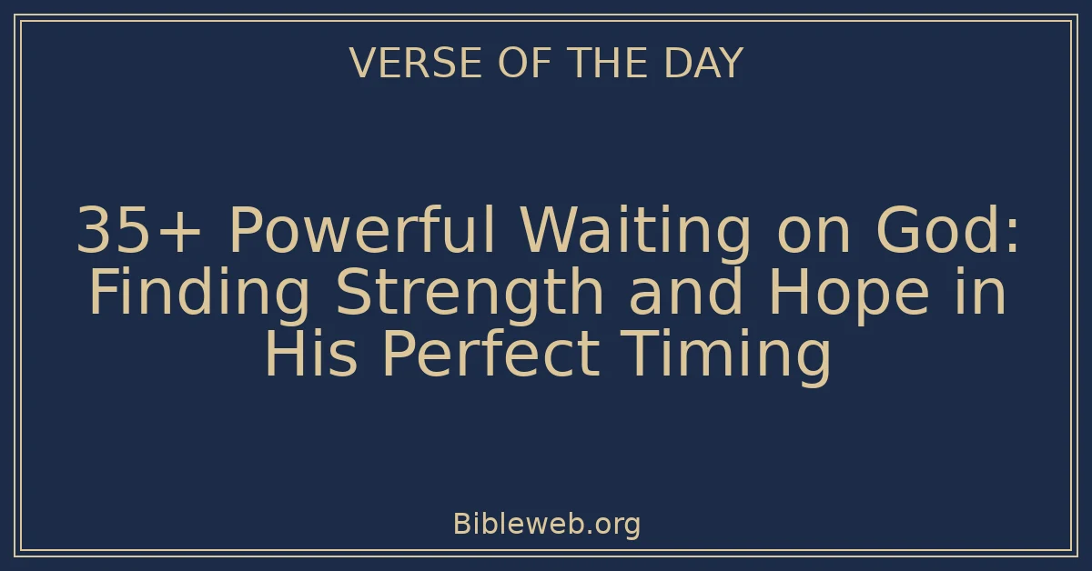 35+ Powerful Waiting on God: Finding Strength and Hope in His Perfect Timing