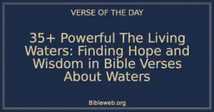 35+ Powerful The Living Waters: Finding Hope and Wisdom in Bible Verses About Waters