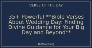 35+ Powerful **Bible Verses About Wedding Day: Finding Divine Guidance for Your Big Day and Beyond**