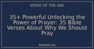 35+ Powerful Unlocking the Power of Prayer: 35 Bible Verses About Why We Should Pray
