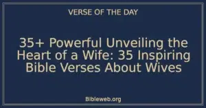 35+ Powerful Unveiling the Heart of a Wife: 35 Inspiring Bible Verses About Wives