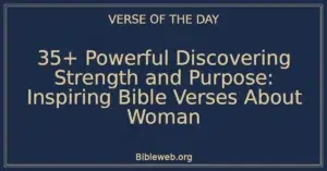 35+ Powerful Discovering Strength and Purpose: Inspiring Bible Verses About Woman