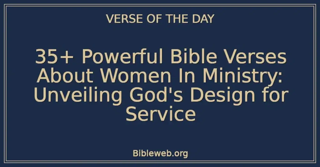 35+ Powerful Bible Verses About Women In Ministry: Unveiling God's Design for Service