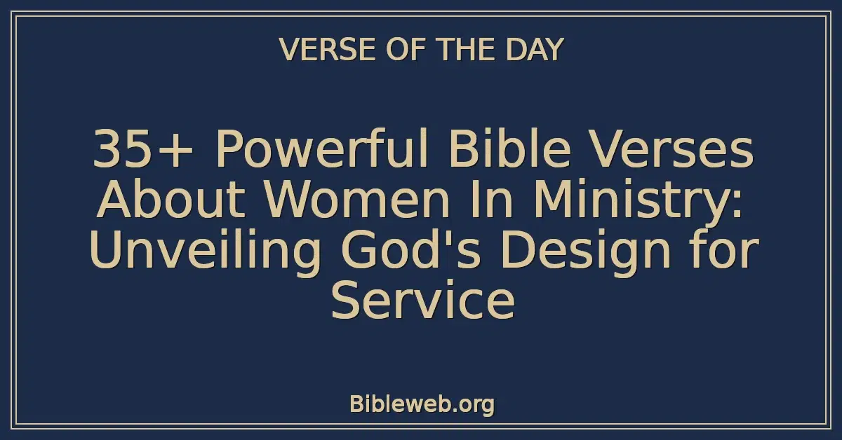 35+ Powerful Bible Verses About Women In Ministry: Unveiling God's Design for Service