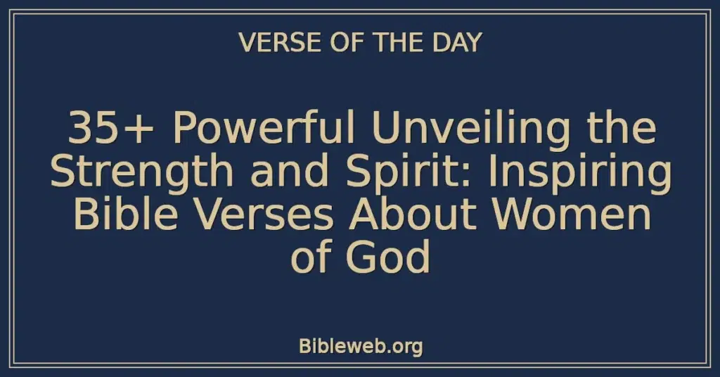 35+ Powerful Unveiling the Strength and Spirit: Inspiring Bible Verses About Women of God