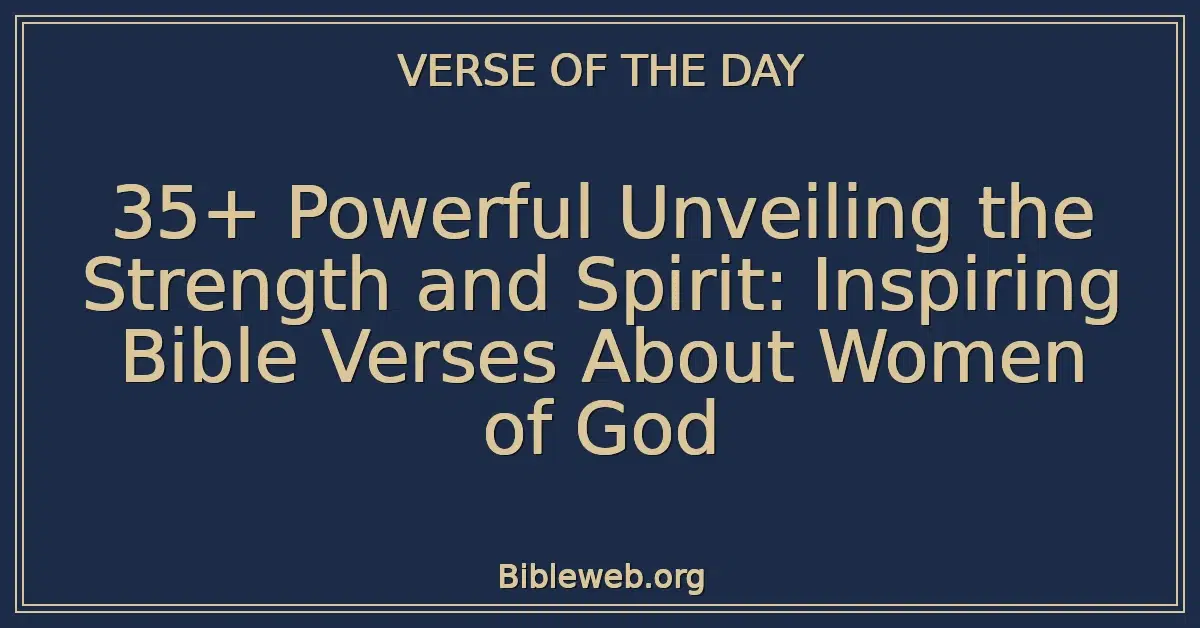 35+ Powerful Unveiling the Strength and Spirit: Inspiring Bible Verses About Women of God