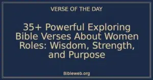 35+ Powerful Exploring Bible Verses About Women Roles: Wisdom, Strength, and Purpose
