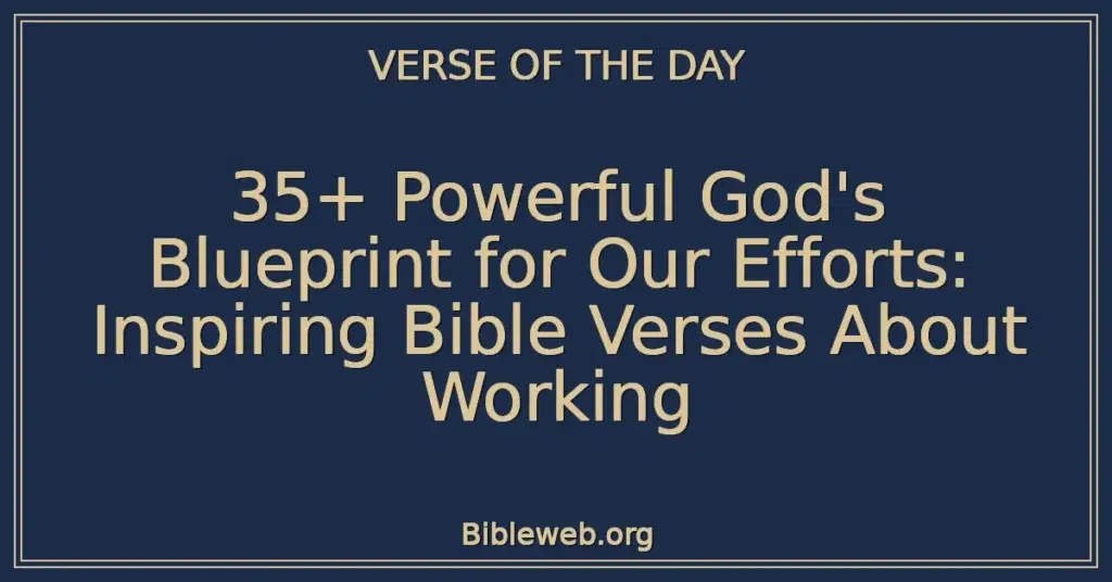 35+ Powerful God's Blueprint for Our Efforts: Inspiring Bible Verses About Working
