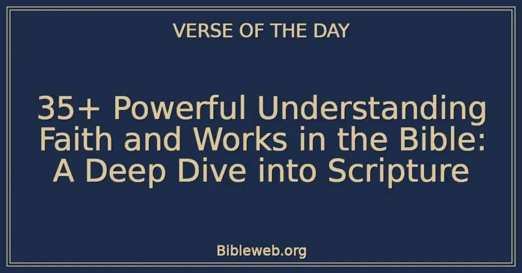 35+ Powerful Understanding Faith and Works in the Bible: A Deep Dive into Scripture