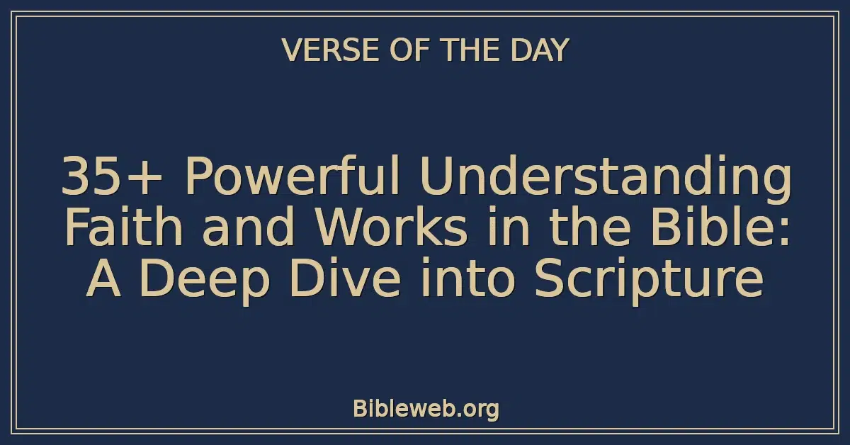 35+ Powerful Understanding Faith and Works in the Bible: A Deep Dive into Scripture