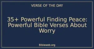 35+ Powerful Finding Peace: Powerful Bible Verses About Worry