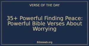 35+ Powerful Finding Peace: Powerful Bible Verses About Worrying