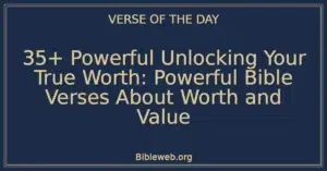 35+ Powerful Unlocking Your True Worth: Powerful Bible Verses About Worth and Value