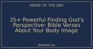 35+ Powerful Finding God's Perspective: Bible Verses About Your Body Image