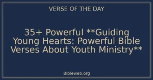 35+ Powerful **Guiding Young Hearts: Powerful Bible Verses About Youth Ministry**
