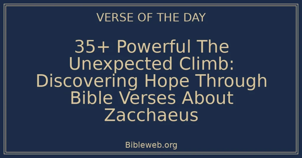 35+ Powerful The Unexpected Climb: Discovering Hope Through Bible Verses About Zacchaeus