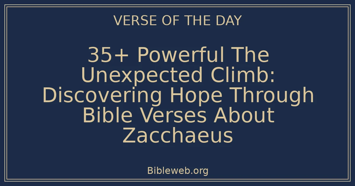 35+ Powerful The Unexpected Climb: Discovering Hope Through Bible Verses About Zacchaeus