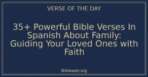 35+ Powerful Bible Verses In Spanish About Family: Guiding Your Loved Ones with Faith