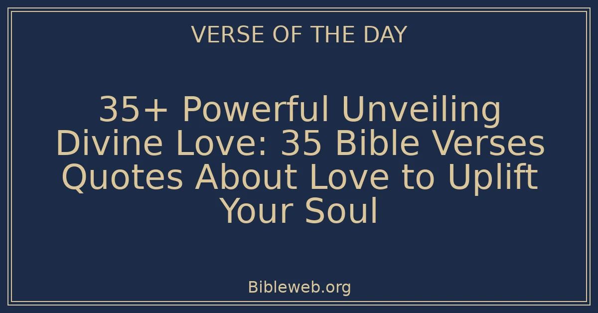 35+ Powerful Unveiling Divine Love: 35 Bible Verses Quotes About Love ...