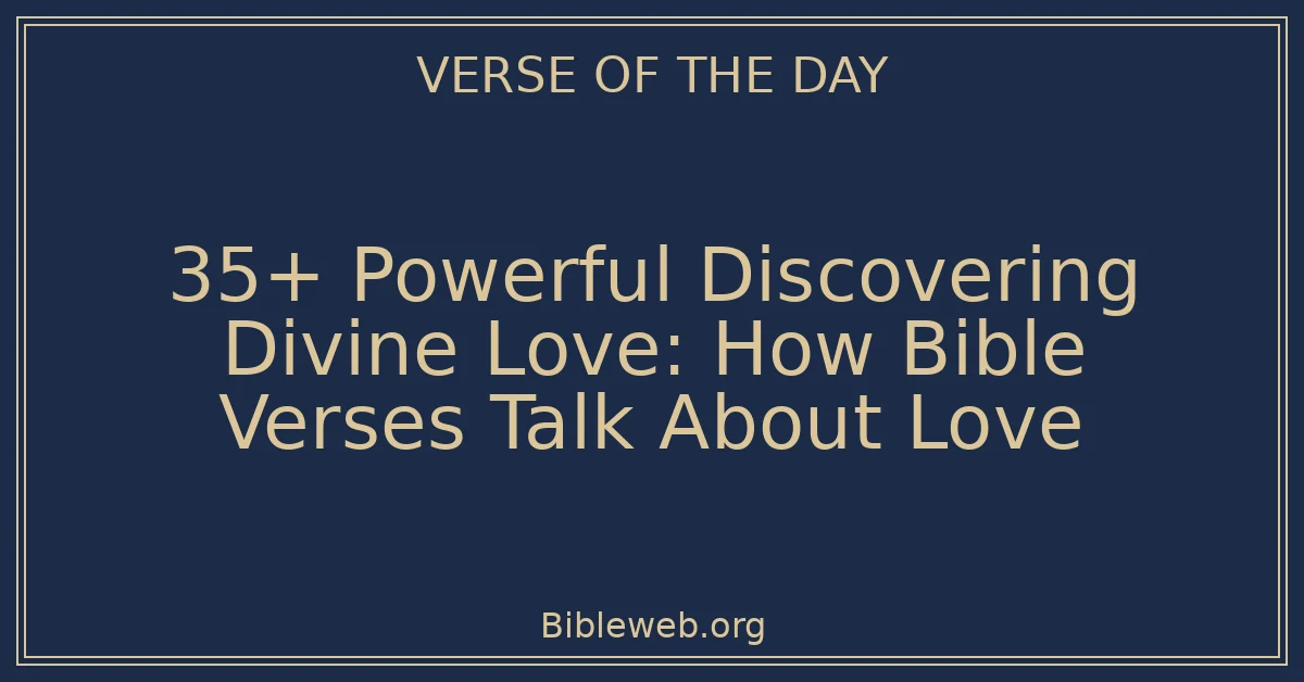 35+ Powerful Discovering Divine Love: How Bible Verses Talk About Love