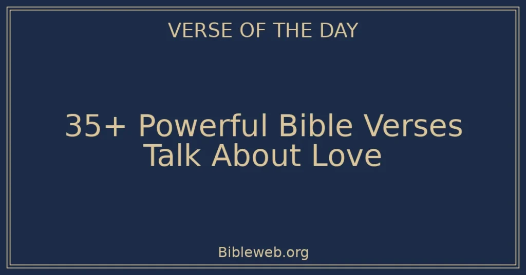 35+ Powerful Bible Verses Talk About Love