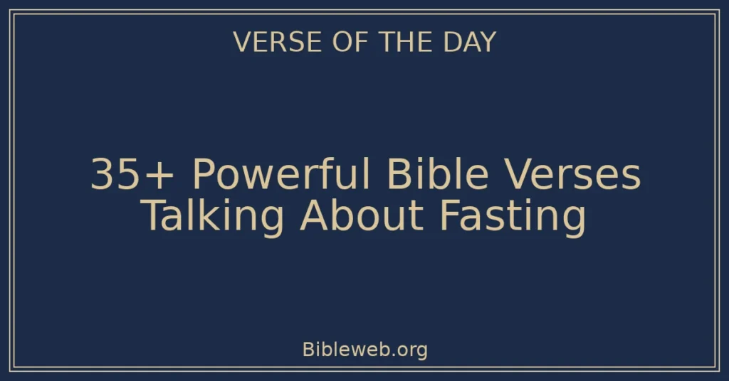 35+ Powerful Bible Verses Talking About Fasting