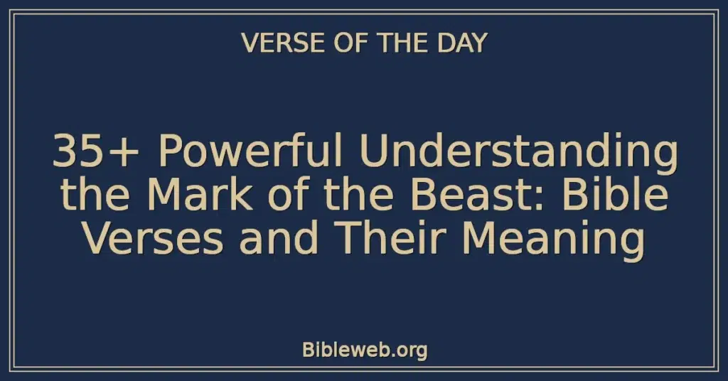 35+ Powerful Understanding the Mark of the Beast: Bible Verses and Their Meaning