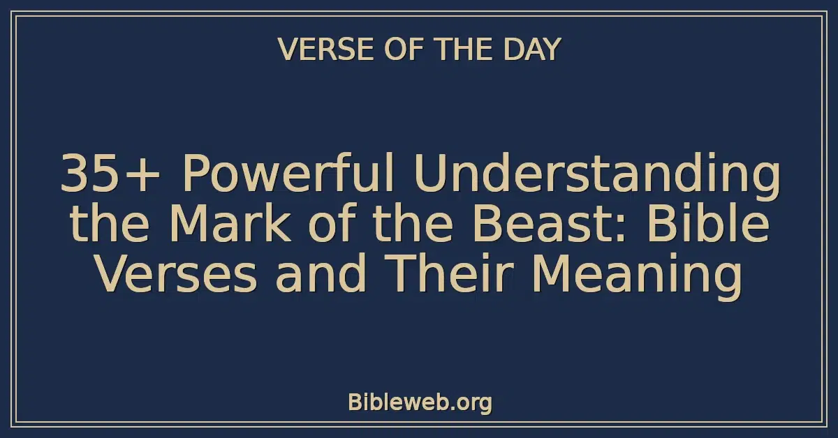 35+ Powerful Understanding the Mark of the Beast: Bible Verses and Their Meaning