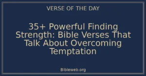 35+ Powerful Finding Strength: Bible Verses That Talk About Overcoming Temptation