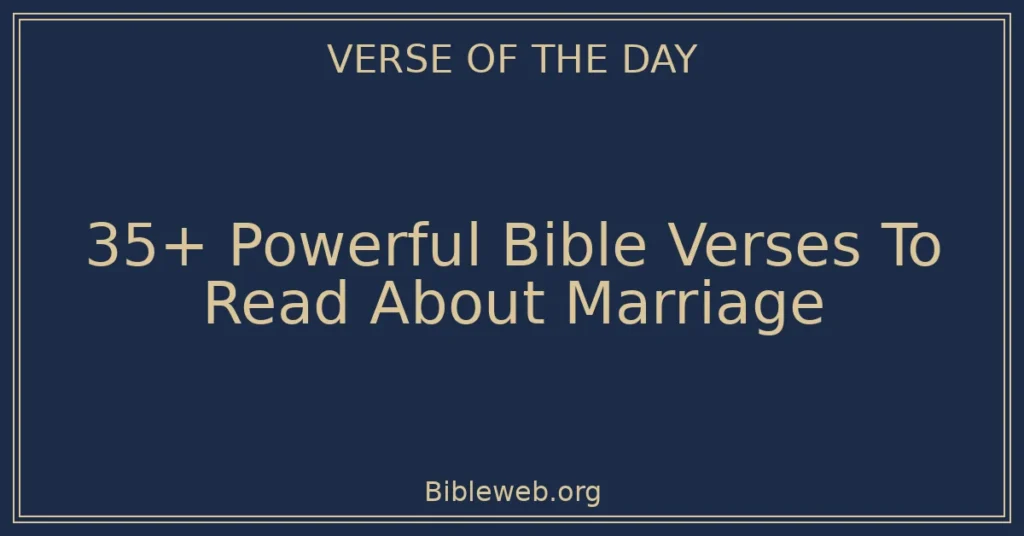 35+ Powerful Bible Verses To Read About Marriage