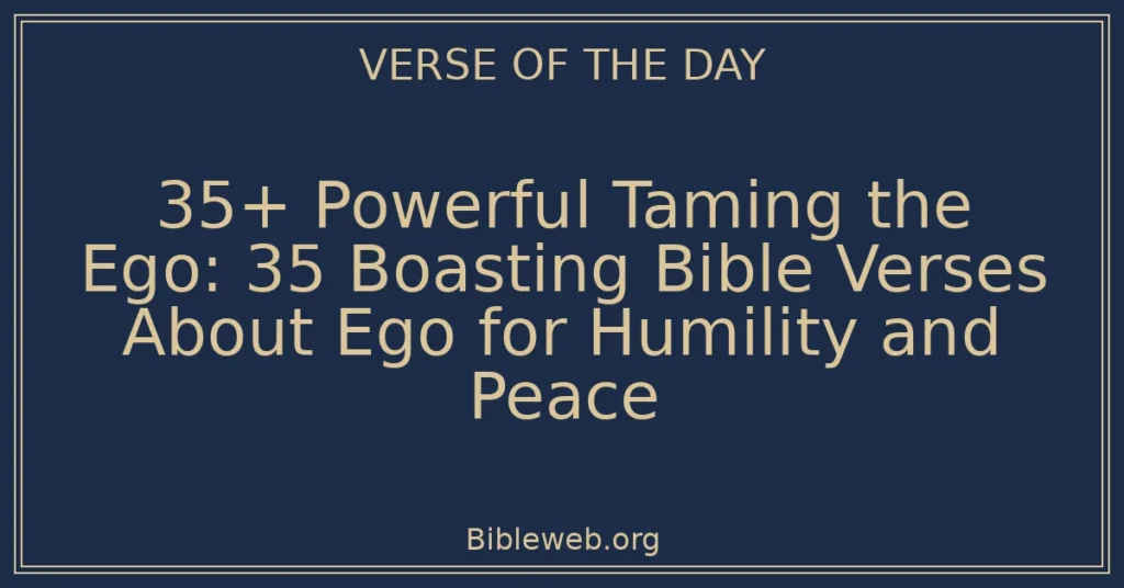 35+ Powerful Taming the Ego: 35 Boasting Bible Verses About Ego for Humility and Peace