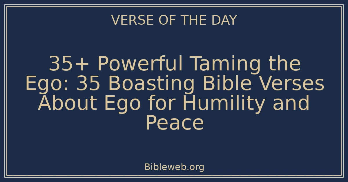 35+ Powerful Taming the Ego: 35 Boasting Bible Verses About Ego for Humility and Peace