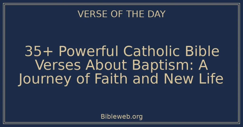 35+ Powerful Catholic Bible Verses About Baptism: A Journey of Faith and New Life
