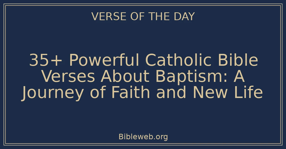 35+ Powerful Catholic Bible Verses About Baptism: A Journey of Faith and New Life
