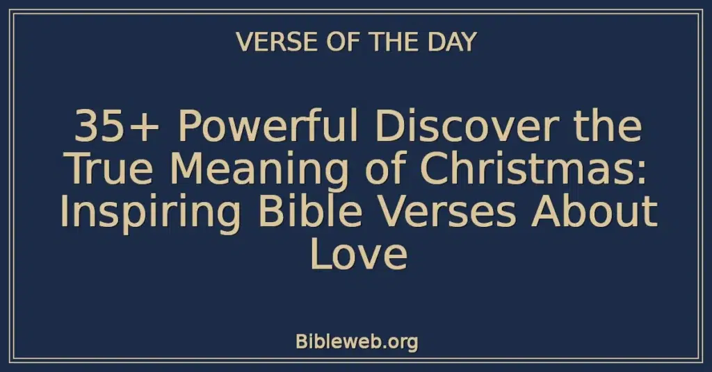 35+ Powerful Discover the True Meaning of Christmas: Inspiring Bible Verses About Love