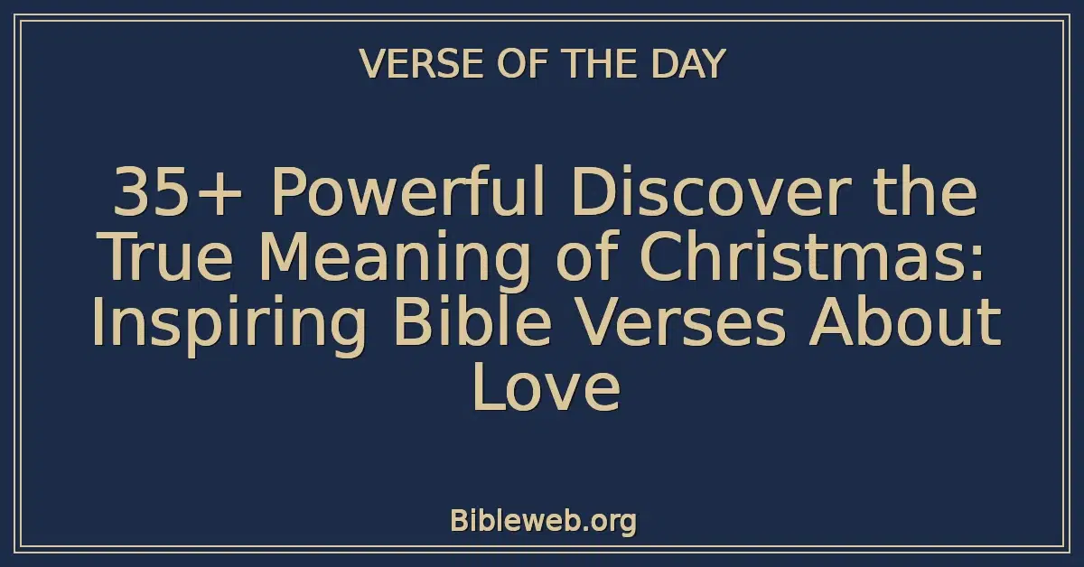 35+ Powerful Discover the True Meaning of Christmas: Inspiring Bible Verses About Love
