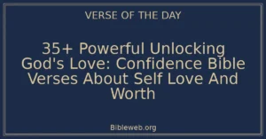 35+ Powerful Unlocking God's Love: Confidence Bible Verses About Self Love And Worth